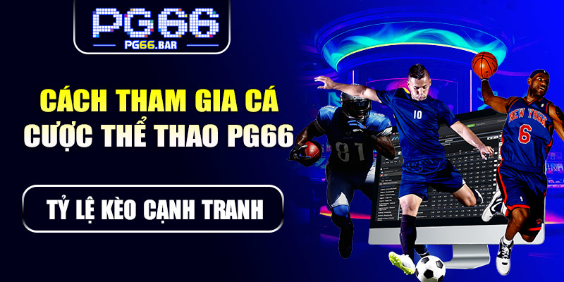 Cách tham gia cá cược thể thao PG66