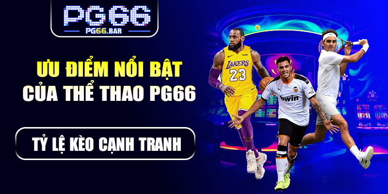 Ưu điểm nổi bật của thể thao PG66